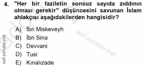 4. soru: "Her bir faziletin sonsuz sayıda zıddının olması gerekir" düşüncesini savunan Islam ahlakçışı aşağıdakilerden hangisi…