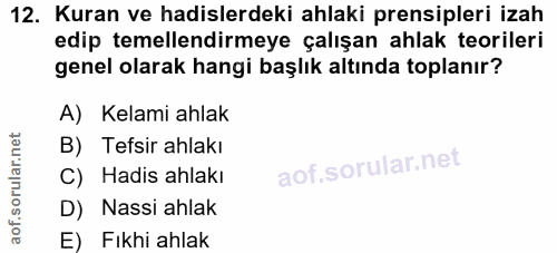 12. soru: Kuran ve hadislerdeki ahlaki prensipleri izah edip temellendirmeye çalışan ahlak teorileri genel olarak hangi başlık…