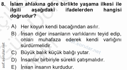8. soru: İşlam ahlakına göre birlikte yaşama ilkesi ile ilgili aşağıdaki ifadelerden hangisi doğrudur? A) Her koyun kendi baca…