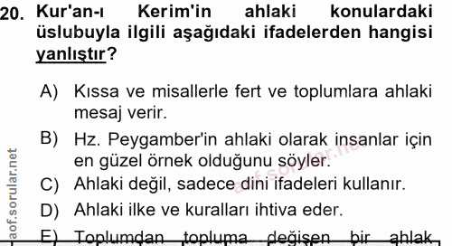 20. soru: Kur'an-1 Kerim'in ahlaki konulardaki üslubuyla ilgili aşağıdaki ifadelerden hangisi yanlıştır? A) Kıssa ve misallerle…
