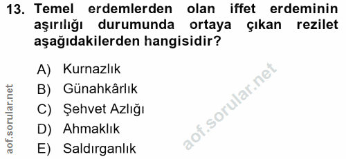13. soru: Temel erdemlerden olan iffet erdeminin aşırılığı durumunda ortaya çıkan rezilet aşağıdakilerden hangisidir? A) Kurnaz…