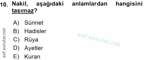 10. soru: Nakil, aşağıdaki anlamlardan hangisini taşımaz? A) Sünnet B) Hadisler C) Rüya D) Ayetler E) Kuran