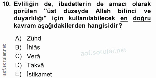 10. soru: Evliliğin de, ibadetlerin de amacı olarak görülen "üst düzeyde Allah bilinci ve duyarlılığı" için kullanılabilecek en…
