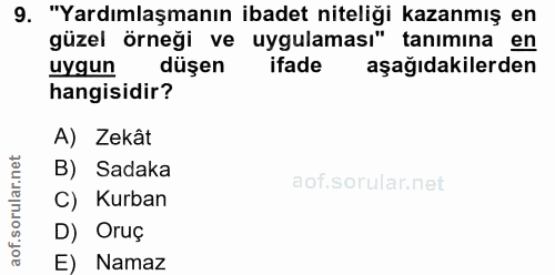 9. soru: "Yardımlaşmanın ibadet niteliği kazanmış en güzel örneği ve uygulaması" tanımına en uygun düşen ifade aşağıdakilerden…