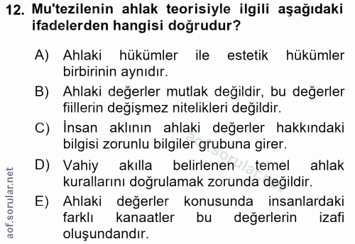 12. soru: Mu'tezilenin ahlak teorisiyle ilgili aşağıdaki ifadelerden hangisi doğrudur? A) Ahlaki hükümler ile estetik hükümler…