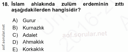 18. soru: İslam ahlakında zulüm erdeminin ZIttı aşağıdakilerden hangisidir? A) Gurur B) Kurnazlık C) Adalet D) Ahmaklık E) Kork…