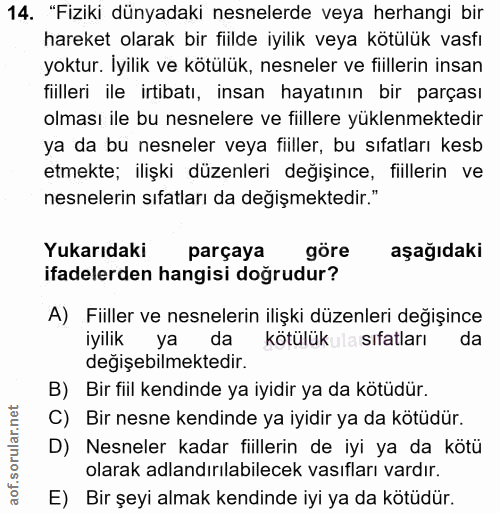 14. soru: "Fiziki dünyadaki nesnelerde veya herhangi bir hareket olarak bir fiilde iyilik veya kötülük vasfı yoktur. İyilik ve…