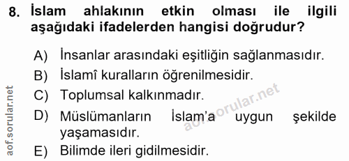 8. soru: İslam ahlakinın etkin olması ile ilgili aşağıdaki ifadelerden hangisi doğrudur? A) Insanlar arasındaki eşitliğin sağl…