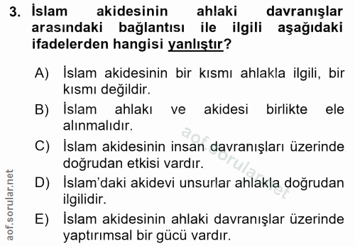 3. soru: İslam akidesinin ahlaki davranışlar arasındaki bağlantısı ile ilgili aşağıdaki ifadelerden hangisi yanlıştır? A) İsla…
