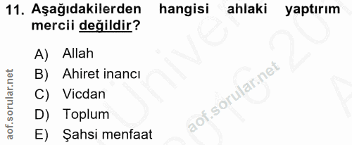 11. soru: Aşağıdakilerden hangisi ahlaki yaptırım mercii değildir? A) Allah B) Ahiret inancı C) Vicdan D) Toplum E) Şahsi menfaat