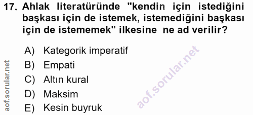 17. soru: Ahlak literatüründe "kendin için istediğini başkası için de istemek, istemediğini başkası için de istememek" ilkesine…