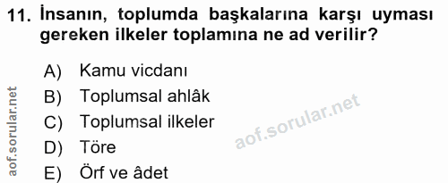 11. soru: Insanın, toplumda başkalarına karşı uyması gereken ilkeler toplamina ne ad verilir? A) Kamu vicdanı B) Toplumsal ahlâ…