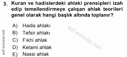 3. soru: Kuran ve hadislerdeki ahlaki prensipleri izah edip temellendirmeye çalışan ahlak teorileri genel olarak hangi başlık…