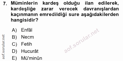 7. soru: Müminlerin kardeş olduğu ilan edilerek, kardeşliğe zarar verecek davranışlardan kaçınmanın emredildiği sure aşağıdaki…