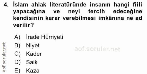 4. soru: İslam ahlak literatüründe insanın hangi fiili yapacağına ve neyi tercih edeceğine kendisinin karar verebilmesi imkânı…