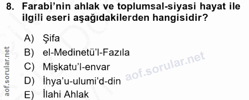 8. soru: Farabi'nin ahlak ve toplumsal-siyasi hayat ile ilgili eseri aşağıdakilerden hangisidir? A) Şita B)_el-Medinetü'l-Fazı…