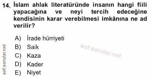 14. soru: İslam ahlak literatüründe insanın hangi fiili yapacağına ve neyi tercih edeceğine kendisinin karar verebilmesi imkânı…