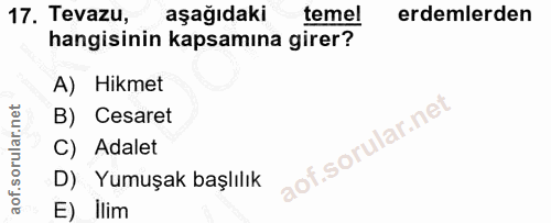 17. soru: Tevazu, aşağıdaki temel erdemlerden hangisinin kapsamına girer? A) Hikmet B) Cesaret C) Adalet OT.sorl D) Yumuşak baş…