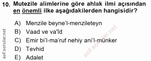 10. soru: Mutezile alimlerine göre ahlak ilmi açısından en önemli ilke aşağıdakilerden hangisidir? A) Menzile beyne'l-menzilete…