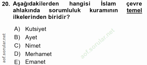 20. soru: Aşağıdakilerden hangisi islam çevre ahlakında sorumluluk kuramının temel ilkelerinden biridir? A) Kutsiyet B) Ayet C)…
