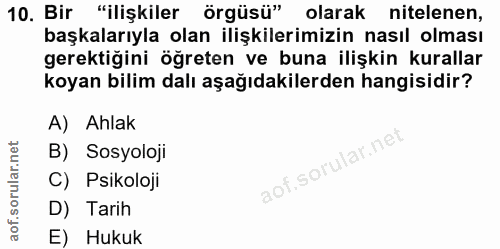 10. soru: Bir "ilişkiler örgüsü" olarak nitelenen, başkalarıyla olan ilişkilerimizin nasıl olması gerektiğini öğreten ve buna i…