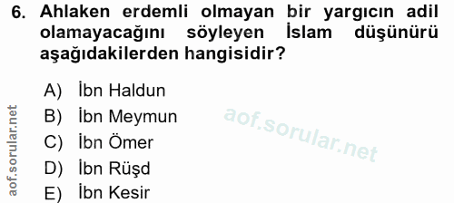 6. soru: Ahlaken erdemli olmayan bir yargıcın adil olamayacağını söyleyen Islam düşünürü aşağıdakilerden hangisidir? A) Ibn Ha…