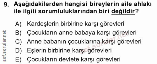 9. soru: Aşağıdakilerden hangisi bireylerin aile ahlakı ile ilgili sorumluluklarından biri değildir? A) Kardeşlerin birbirine…