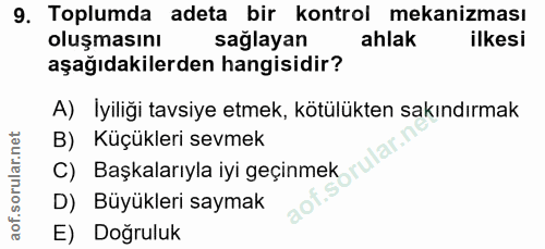 9. soru: Toplumda adeta bir kontrol mekanizması oluşmasını sağlayan ahlak ilkesi aşağıdakilerden hangisidir? A) İyiliği tavsiy…
