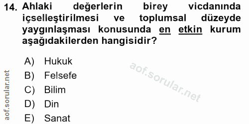 14. soru: Ahlaki değerlerin birey vicdanında içselleştirilmesi K ve toplumsal düzeyde yaygınlaşması konusunda en etkin kurum aş…
