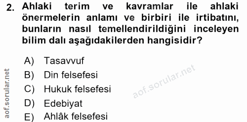 2. soru: Ahlaki terim ve kavramlar ile ahlaki önermelerin anlamı ve birbiri ile irtibatını, bunların nasıl temellendirildiğini…