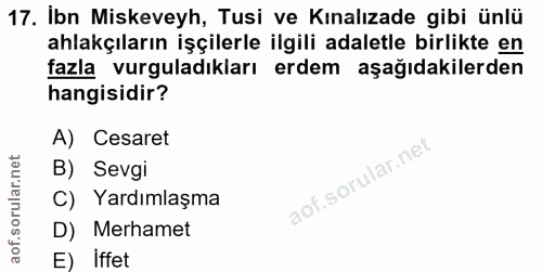 17. soru: Ibn Miskeveyh, Tusi ve Kınalızade gibi ünlü ahlakçıların işçilerle ilgili adaletle birlikte en fazla vurguladıkları e…