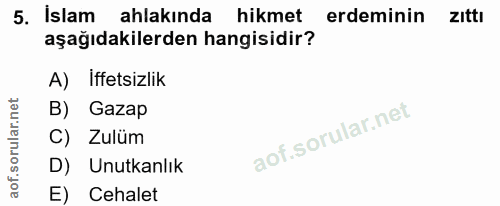 5. soru: İslam ahlakında hikmet erdeminin ZIttı aşağıdakilerden hangisidir? A) iffetsizlik B) Gazap C) Zulüm D) Unutkanlık E)…