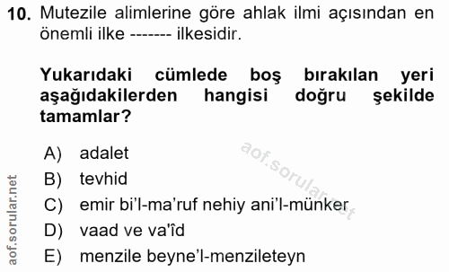 10. soru: Mutezile alimlerine göre ahlak ilmi açısından en önemli ilke ------- ilkesidir. Yukarıdaki cümlede boş bırakılan yeri…