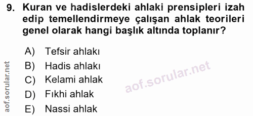 9. soru: Kuran ve hadislerdeki ahlaki prensipleri izah edip temellendirmeye çalışan ahlak teorileri genel olarak hangi başlık…