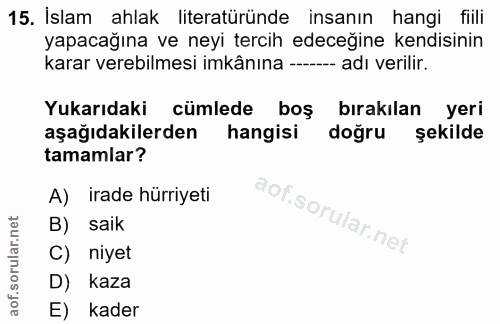 15. soru: İslam ahlak literatüründe insanın hangi f!!i yapacağına ve neyi tercih edeceğine kendisinin karar verebilmesi imkânın…