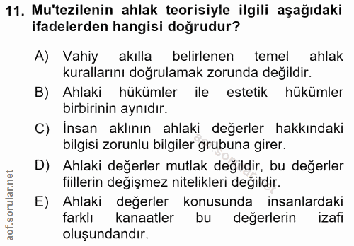 11. soru: Mu'tezilenin ahlak teorisiyle ilgili aşağıdaki ifadelerden hangisi doğrudur? A) Vahiy akılla belirlenen temel ahlak k…