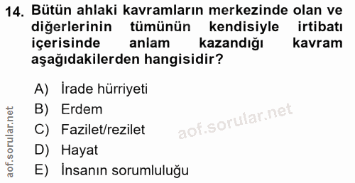 14. soru: Bütün ahlaki kavramların merkezinde olan ve diğerlerinin tümünün kendisiyle irtibatı içerisinde anlam kazandığı kavra…