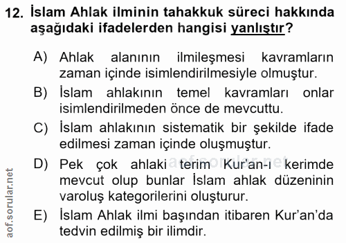 12. soru: İslam Ahlak ilminin tahakkuk süreci hakkında aşağıdaki ifadelerden hangisi yanlıştır? A) Ahlak alanının ilmileşmesi k…