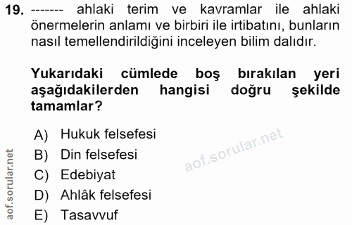 19. soru: - ahlaki terim ve kavramlar ile ahlaki önermelerin anlamı ve birbiri ile irtibatını, bunların nasıl temellendirildiği…