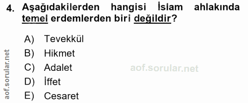 4. soru: Aşağıdakilerden hangisi islam ahlakında temel erdemlerden biri değildir? A) Tevekkül B) Hikmet C) Adalet D) iffet aof…