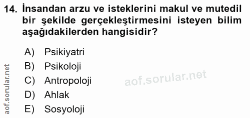 14. soru: İnsandan arzu ve isteklerini makul ve mutedil bir şekilde gerçekleştirmesini isteyen bilim aşağıdakilerden hangisidir…