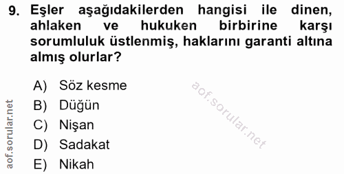 9. soru: Eşler aşağıdakilerden hangisi ile dinen, ahlaken ve hukuken birbirine karşı sorumluluk üstlenmiş, haklarını garanti a…