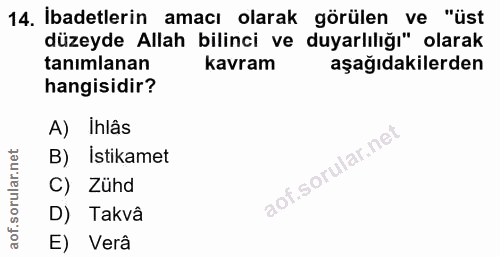 14. soru: İbadetlerin amacı olarak görülen ve "üst düzeyde Allah bilinci ve duyarlılığı" olarak tanımlanan kavram aşağıdakilerd…