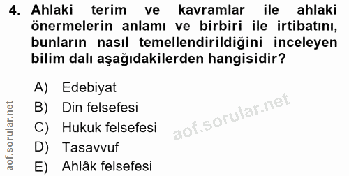 4. soru: Ahlaki terim ve kavramlar ile ahlaki önermelerin anlamı ve birbiri ile irtibatını, bunların nasıl temellendirildiğini…