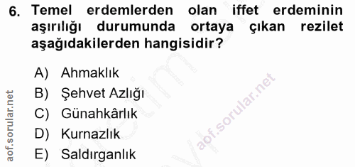 6. soru: Temel erdemlerden olan iffet erdeminin aşırılığı durumunda ortaya çıkan rezilet aşağıdakilerden hangisidir? A) Ahmakl…