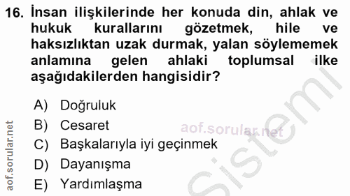 16. soru: İnsan ilişkilerinde her konuda din, ahlak ve hukuk kurallarını gözetmek, hile ve haksızlıktan uzak durmak, yalan söyl…