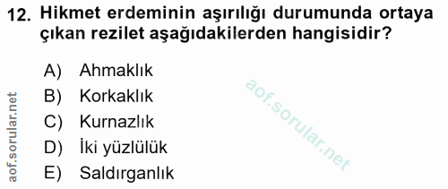 12. soru: Hikmet erdeminin aşırılığı durumunda ortaya çıkan rezilet aşağıdakilerden hangisidir? A) Ahmaklık B) Korkaklık C) Kur…