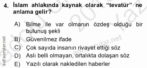 4. soru: İslam ahlakında kaynak olarak "tevatür" ne anlama gelir? A)" Bilme ile var olmanın özdeş olduğu bir bulunuş şekli B)…