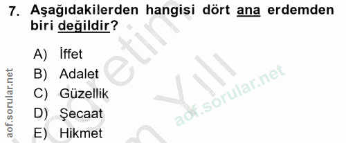 7. soru: Aşağıdakilerden hangisi dört ana erdemden biri değildir? A) Iffet B) Adalet C) Güzellik adf.sörular.net | D) Şecaat E…