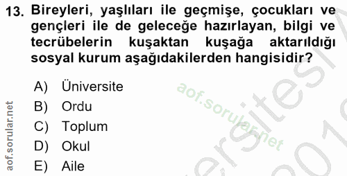 13. soru: Bireyleri, yaşlıları ile geçmişe, çocukları ve gençleri ile de geleceğe hazırlayan, bilgi ve tecrübelerin kuşaktan ku…